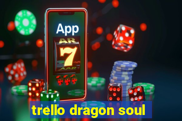 trello dragon soul